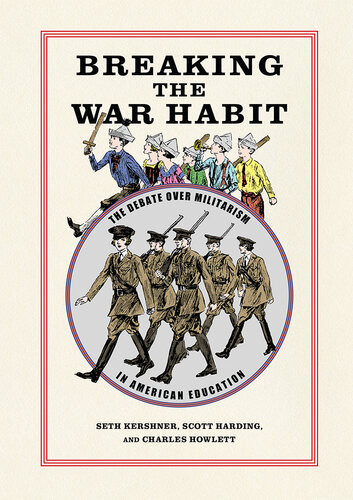 Breaking The War Habit The Debate Over Militarism In American Education Scott Harding