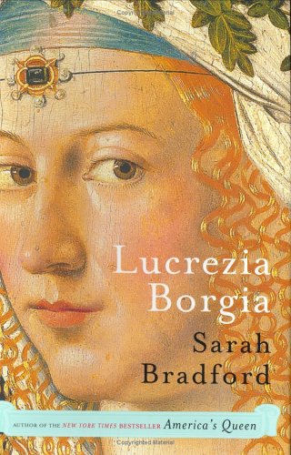 Lucrezia Borgia Life Love And Death In Renaissance Italy Sarah Bradford