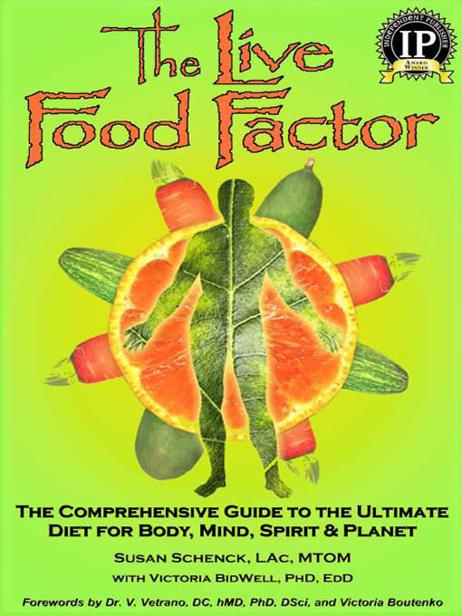 The Live Food Factor The Comprehensive Guide To The Ultimate Diet For Body Mind Spirit Planet Susan E Schenck Victoria Bidwell Contributor