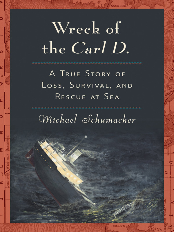 Wreck Of The Carl D A True Story Of Loss Survival And Rescue At Sea Michael Schumacher