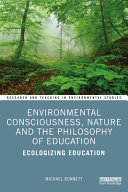 Environmental Consciousness Nature And The Philosophy Of Education Ecologizing Education 1st Edition Michael Bonnett