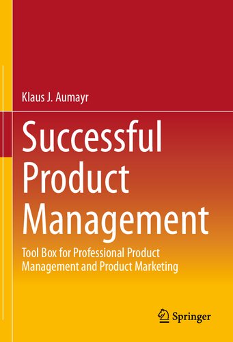 Successful Product Management Tool Box For Professional Product Management And Product Marketing 1st Edition Klaus J Aumayr