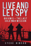 Live And Let Spy Brixmis The Last Cold War Mission Steve Gibson
