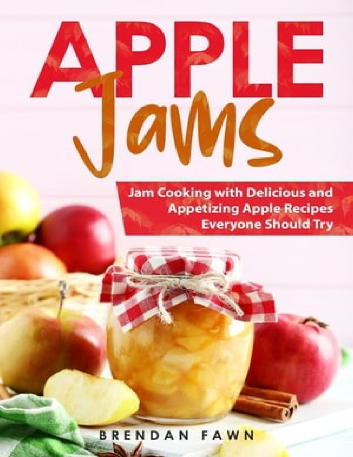 Apple Jams Jam Cooking With Delicious And Appetizing Apple Recipes Everyone Should Try Brendan Fawn