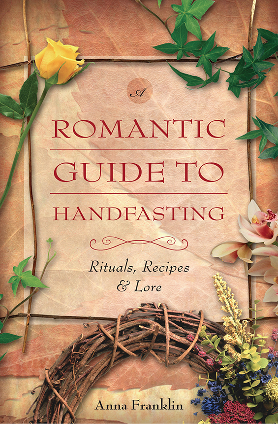 Romantic Guide To Handfasting Rituals Recipes Lore Anna Franklin