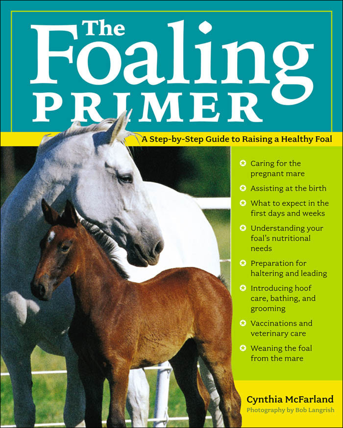 The Foaling Primer A Monthbymonth Guide To Raising A Healthy Foal Cynthia Mcfarland