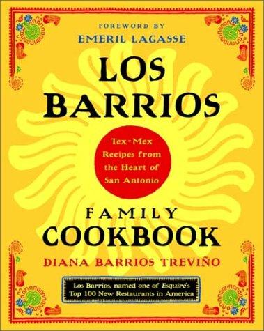 Los Barrios Family Cookbook Texmex Recipes From The Heart Of San Antonio Diana Barrios Trevio Emeril Lagasse