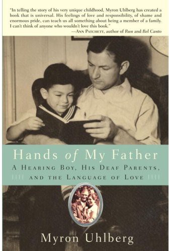 Hands Of My Father A Hearing Boy His Deaf Parents And The Language Of Love Myron Uhlberg