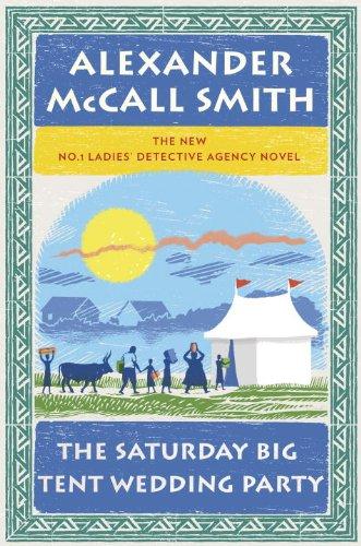 The Saturday Big Tent Wedding Party The New No 1 Ladies Detective Agency Novel Alexander Mccall Smith