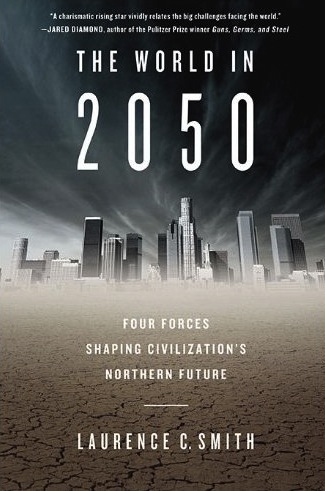 The World In 2050 Four Forces Shaping Civilizations Northern Future Laurence C Smith