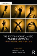 The Body In Sound Music And Performance Studies In Audio And Sonic Arts Linda Okeeffe Sound Artist
