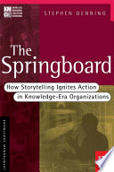 The Springboard How Storytelling Ignites Action In Knowledgeera Organizations Stephen Denning