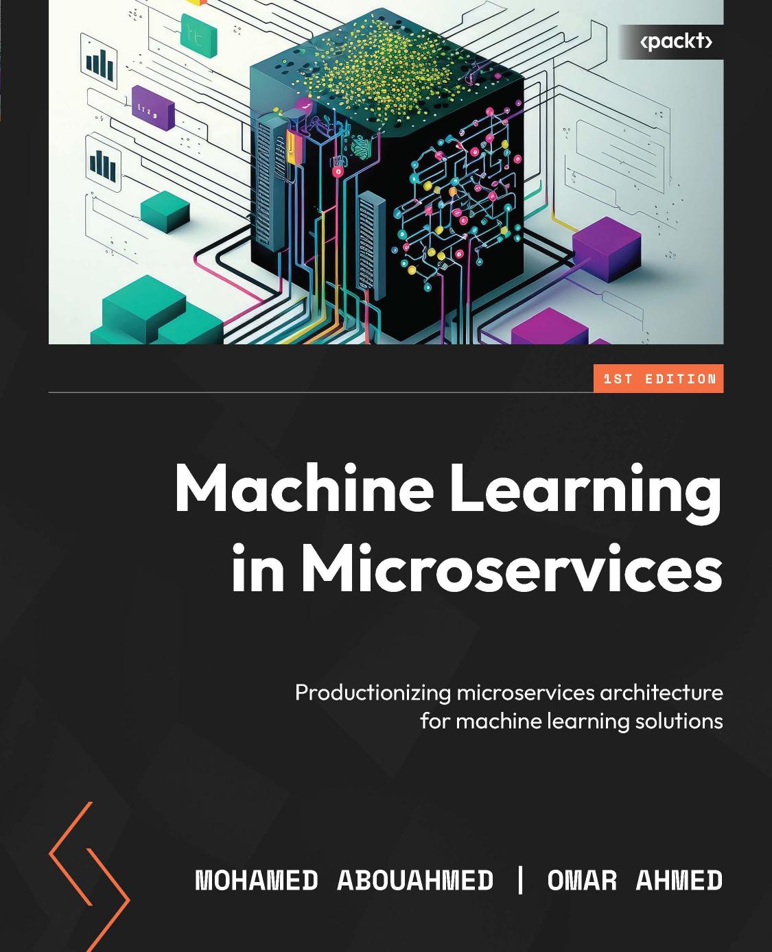 Machine Learning In Microservices Productionizing Microservices Architecture For Machine Learning Solutions 1st Edition Mohamed Abouahmed