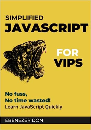 Simplified Javascript For Very Important Programmers The Fast Track To Mastering Essential Javascript Concepts 20230310 Ebenezer Don
