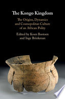 The Kongo Kingdom The Origins Dynamics And Cosmopolitan Culture Of An African Polity Koen Bostoen