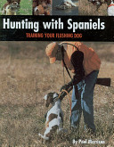 Hunting With Spaniels Training Your Flushing Dog Paul Morrison