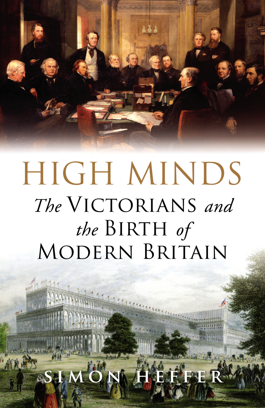 High Minds The Victorians And The Birth Of Modern Britain Simon Heffer