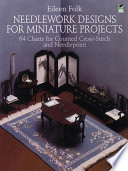 Needlework Designs For Miniature Projects 64 Charts For Counted Crossstitch And Needlepoint Eileen Folk