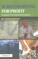 Screenwriting For Profit Writing For The Global Marketplace 1st Edition Andrew Stevens