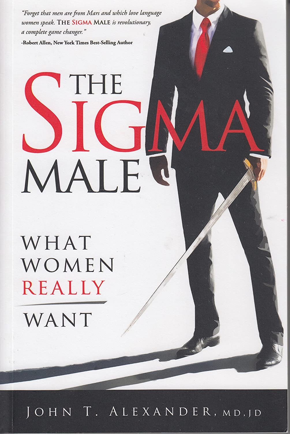 The Sigma Male What Women Really Want Dr John T Alexander