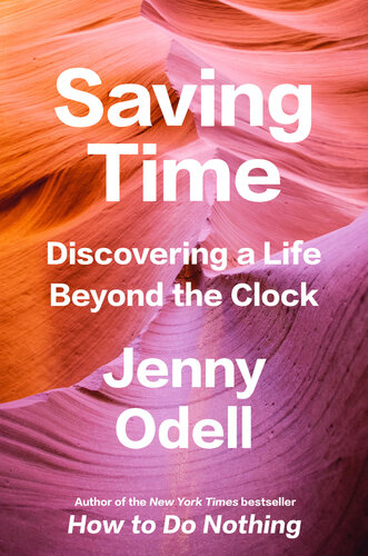 Saving Time Discovering A Life Beyond The Clock Jenny Odell