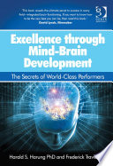 Excellence Through Mindbrain Development The Secrets Of Worldclass Performers 1st Edition Dr Harald S Harung