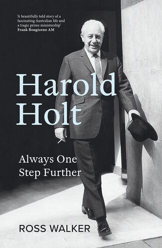 Harold Holt Always One Step Further Ross Walker