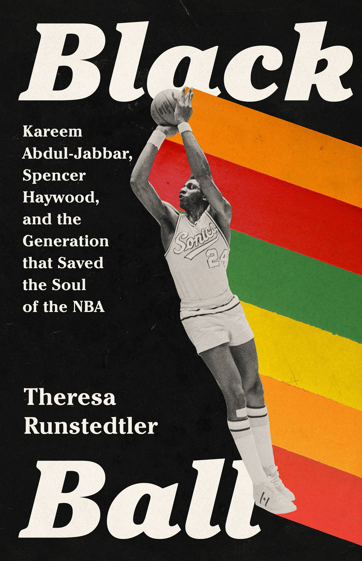 Black Ball Kareem Abduljabbar Spencer Haywood And The Generation That Saved The Soul Of The Nba Theresa Runstedtler