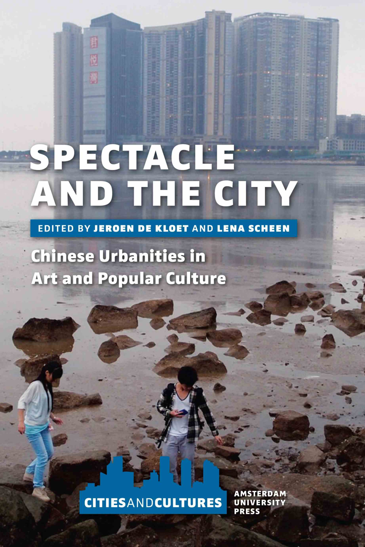 Spectacle And The City Chinese Urbanities In Art And Popular Culture Jeroen De Kloet