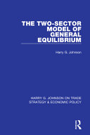 The Twosector Model Of General Equilibrium Harry G Johnson