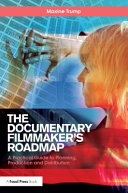 The Documentary Filmmakers Roadmap A Practical Guide To Planning Production And Distribution 1st Edition Maxine Trump
