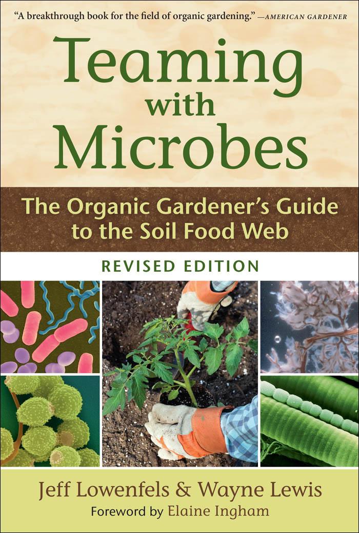 Teaming With Microbes A Gardeners Guide To The Soil Food Web Jeff Lowenfels