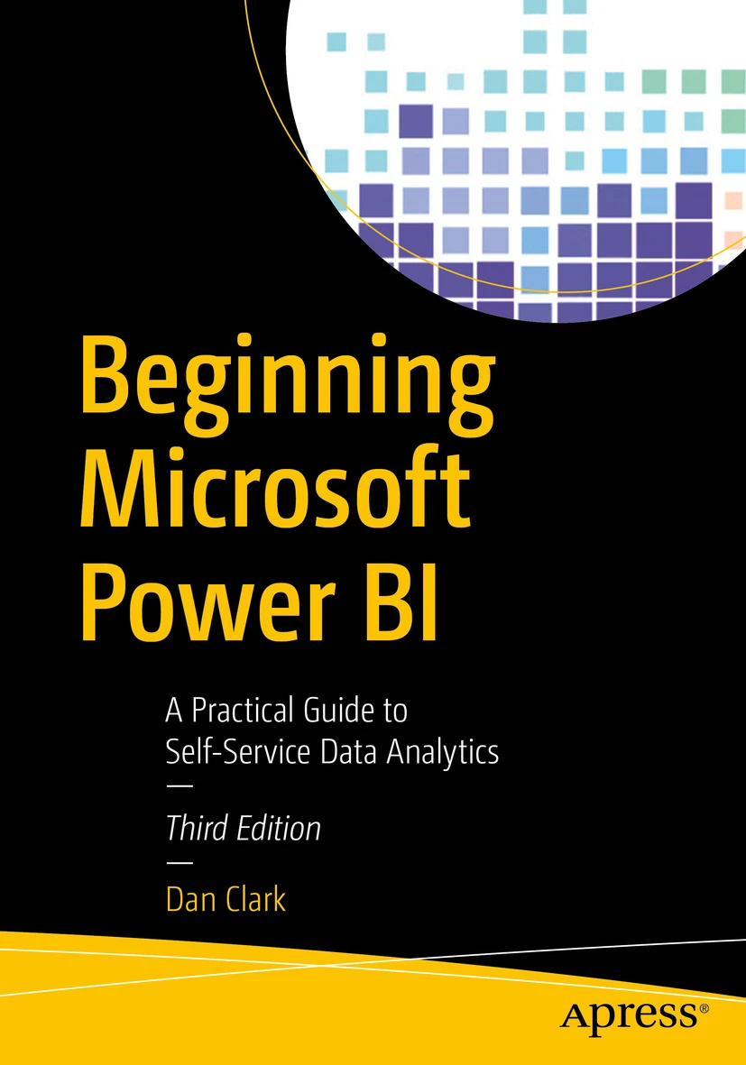 Beginning Microsoft Power Bi A Practical Guide To Selfservice Data Analytics 3rd Edition Dan Clark