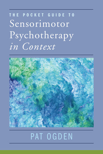 The Pocket Guide To Sensorimotor Psychotherapy In Context Norton Series On Interpersonal Neurobiology Pat Ogden