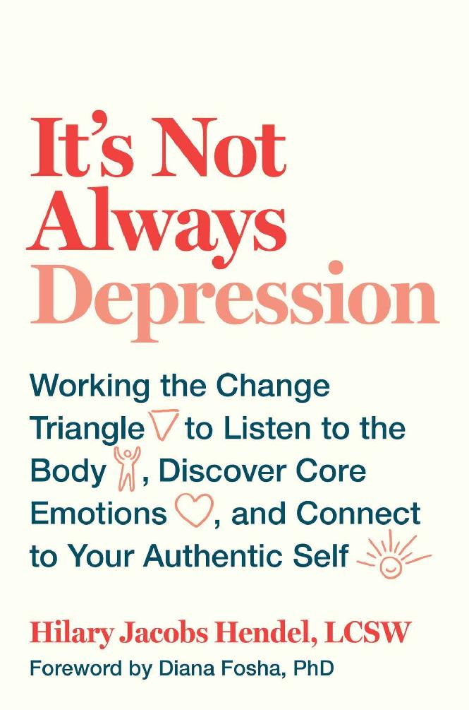 Its Not Always Depression Working The Change Triangle To Listen To The Body Discover Core Emotions And Connect To Your Authentic Self Hilary Jacobs Hendel
