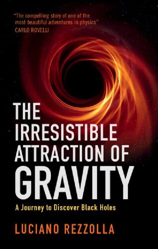 The Irresistible Attraction Of Gravity A Journey To Discover Black Holes Luciano Rezzolla