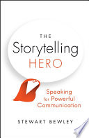 The Storytelling Hero Speaking For Powerful Communication 1st Stewart Bewley