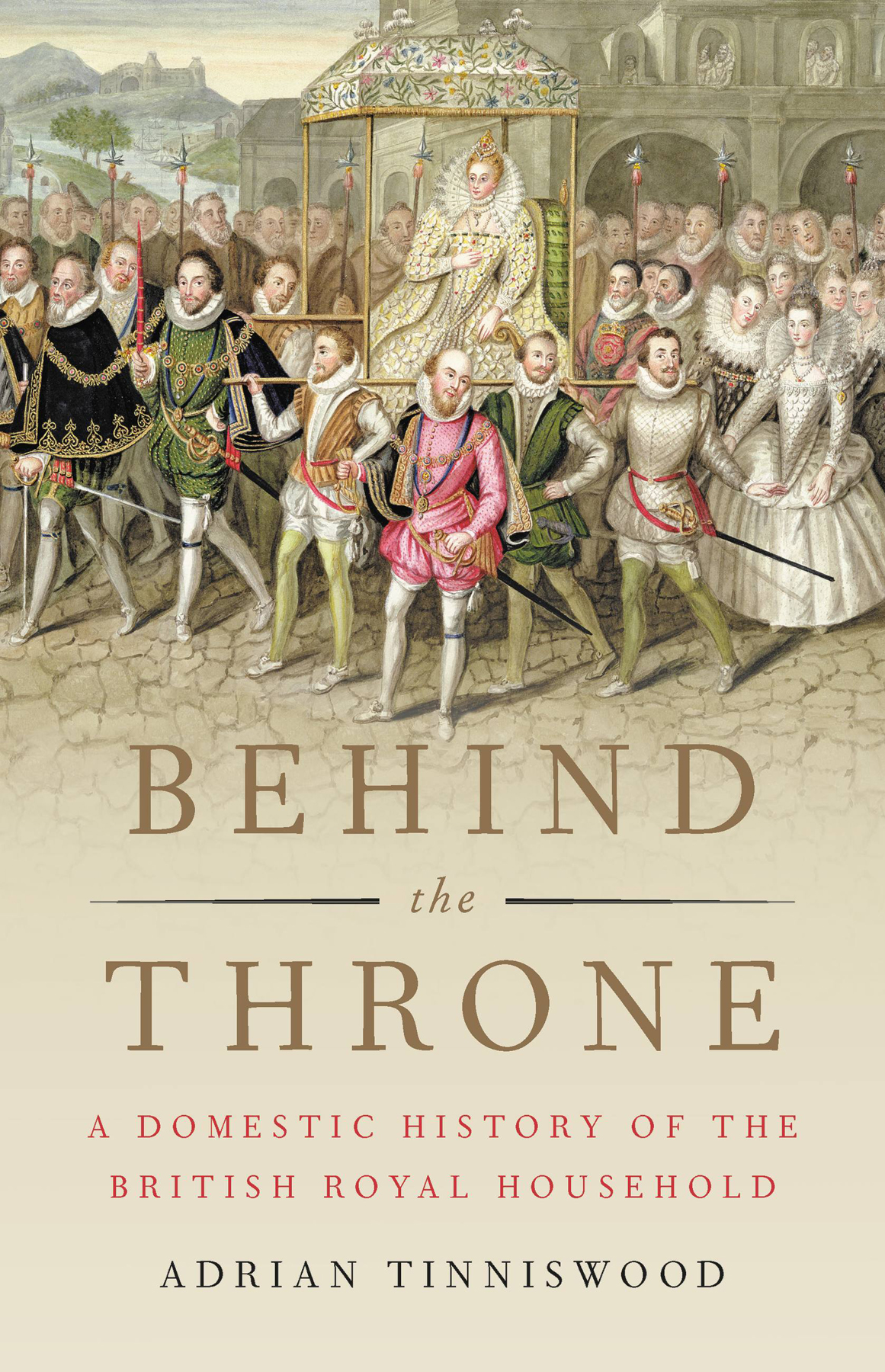 Behind The Throne A Domestic History Of The British Royal Household Adrian Tinniswood