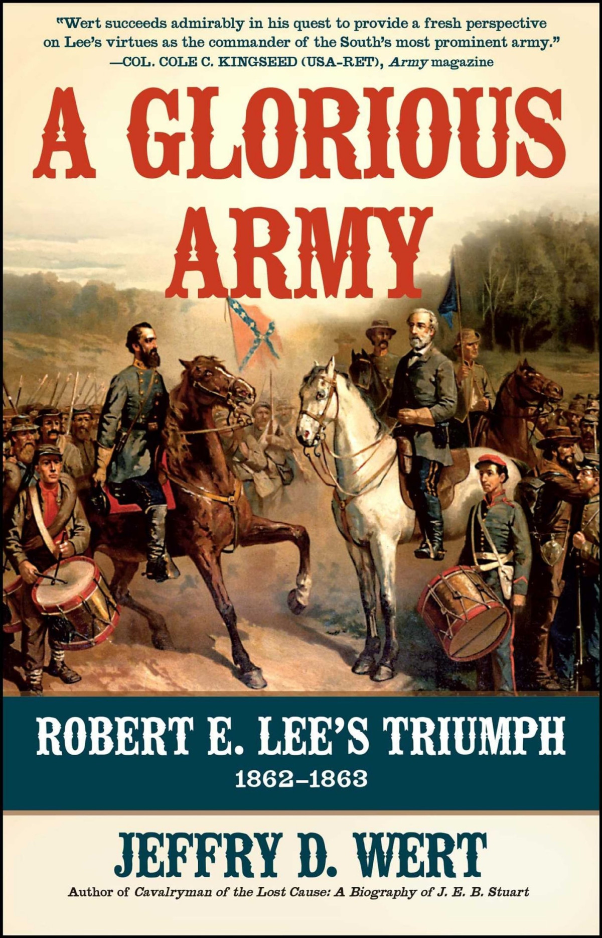A Glorious Army Robert E Lees Triumph 18621863 Jeffry D Wert