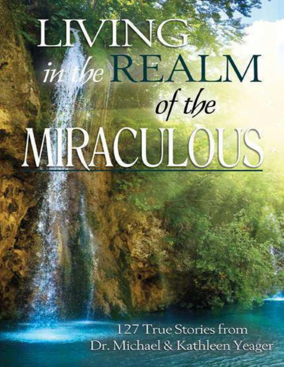 Living In The Realm Of The Miraculous Michael H Yeager Kathleen Yeager