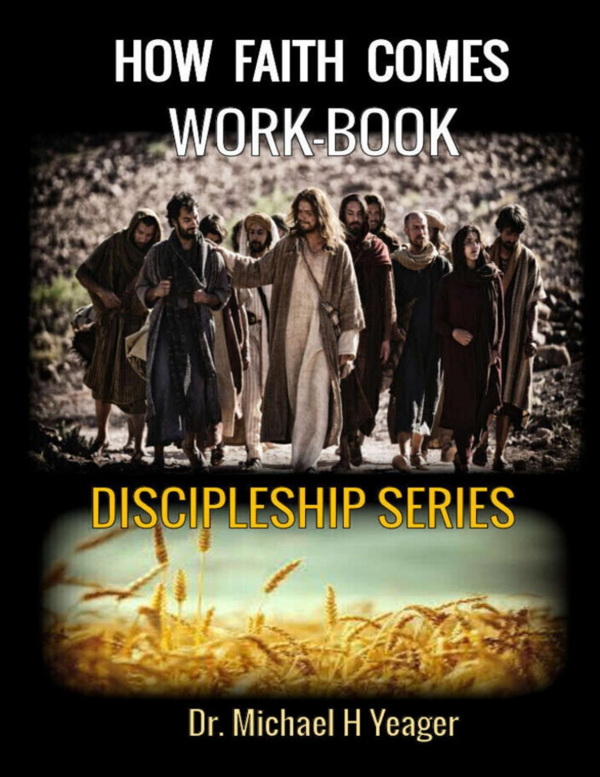 How Faith Comes Workbook Discipleship Series 1st Edition Michael Yeager