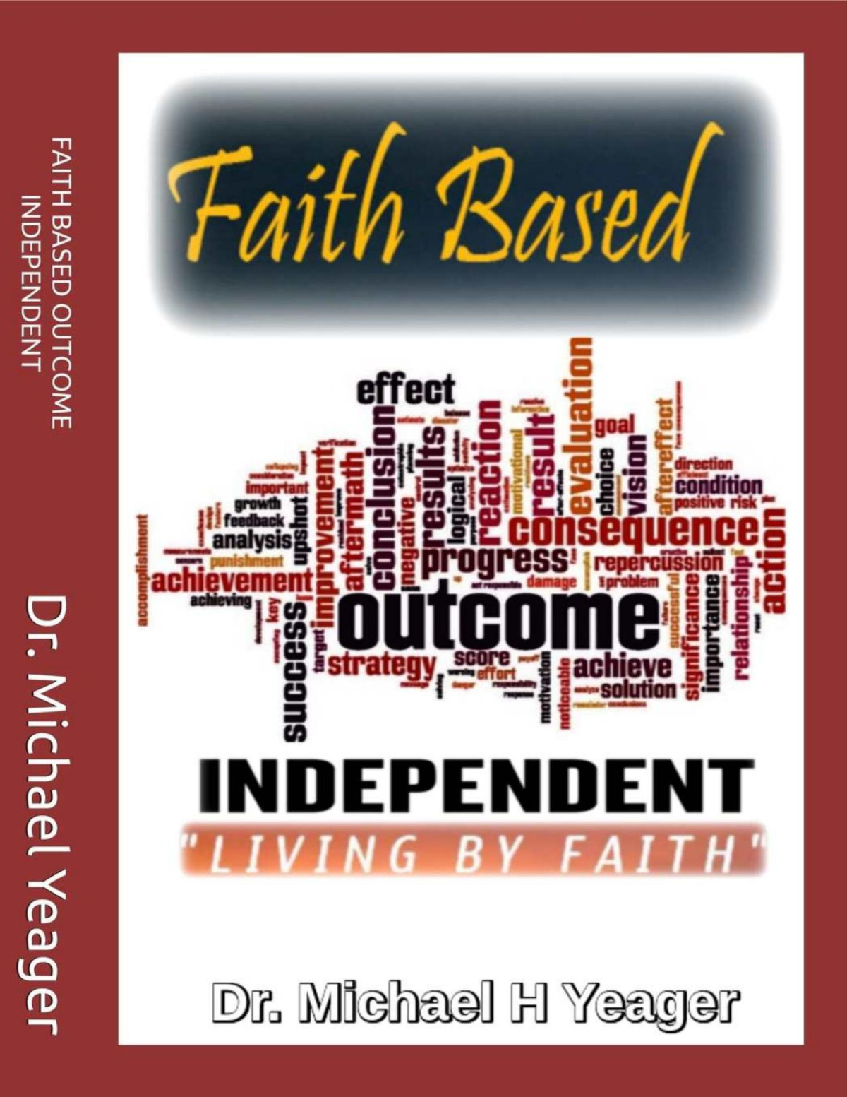 Faith Based Outcome Independent 1st Edition Dr Michael H Yeager