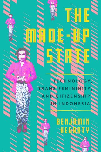 The Madeup State Technology Trans Femininity And Citizenship In Indonesia Benjamin Hegarty