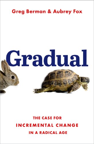 Gradual The Case For Incremental Change In A Radical Age Greg Berman