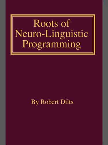 Roots Of Neurolinguistic Programming Robert Brian Dilts