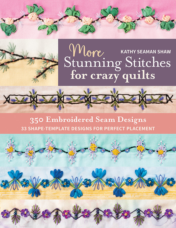 More Stunning Stitches For Crazy Quilts Kathy Seaman Shaw