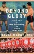 Beyond Glory Joe Louis Vs Max Schmeling And A World On The Brink David Margolick