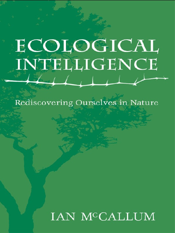 Ecological Intelligence Rediscovering Ourselves In Nature Easyread Large Edition Ian Mccallum