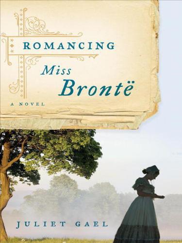 Romancing Miss Bronte A Novel Juliet Gael