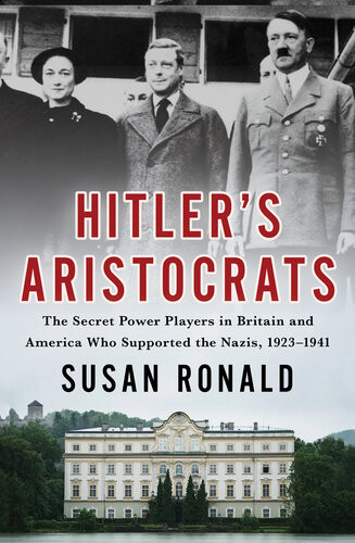 Hitlers Aristocrats The Secret Power Players In Britain And America Who Supported The Nazis 19231941 Susan Ronald